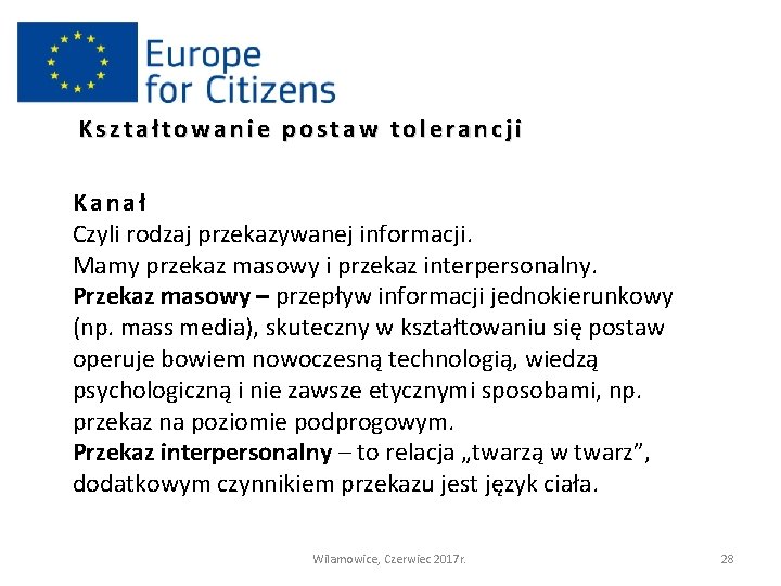 Kształtowanie postaw tolerancji Kanał Czyli rodzaj przekazywanej informacji. Mamy przekaz masowy i przekaz interpersonalny.