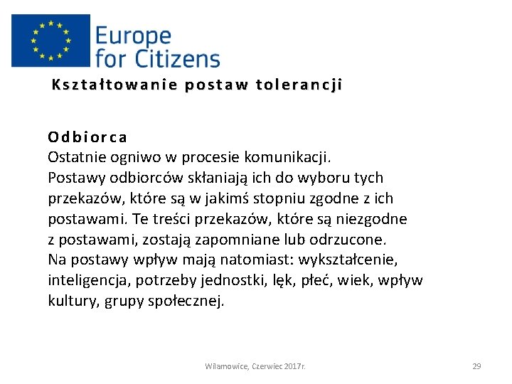 Kształtowanie postaw tolerancji Odbiorca Ostatnie ogniwo w procesie komunikacji. Postawy odbiorców skłaniają ich do