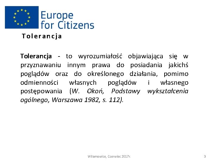 Tolerancja - to wyrozumiałość objawiająca się w przyznawaniu innym prawa do posiadania jakichś poglądów