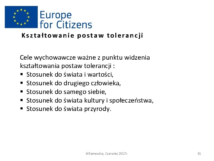 Kształtowanie postaw tolerancji Cele wychowawcze ważne z punktu widzenia kształtowania postaw tolerancji : §