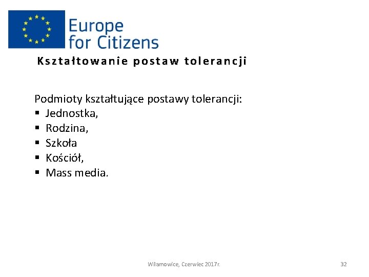 Kształtowanie postaw tolerancji Podmioty kształtujące postawy tolerancji: § Jednostka, § Rodzina, § Szkoła §