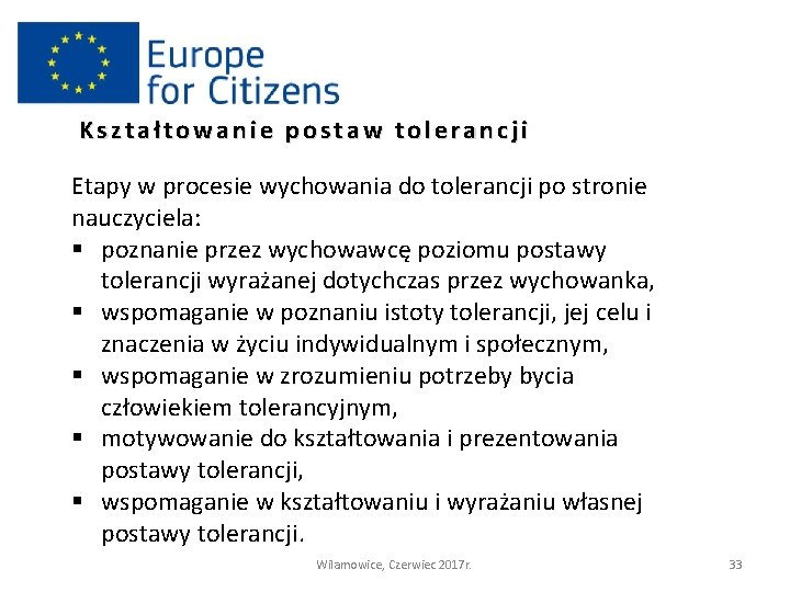 Kształtowanie postaw tolerancji Etapy w procesie wychowania do tolerancji po stronie nauczyciela: § poznanie