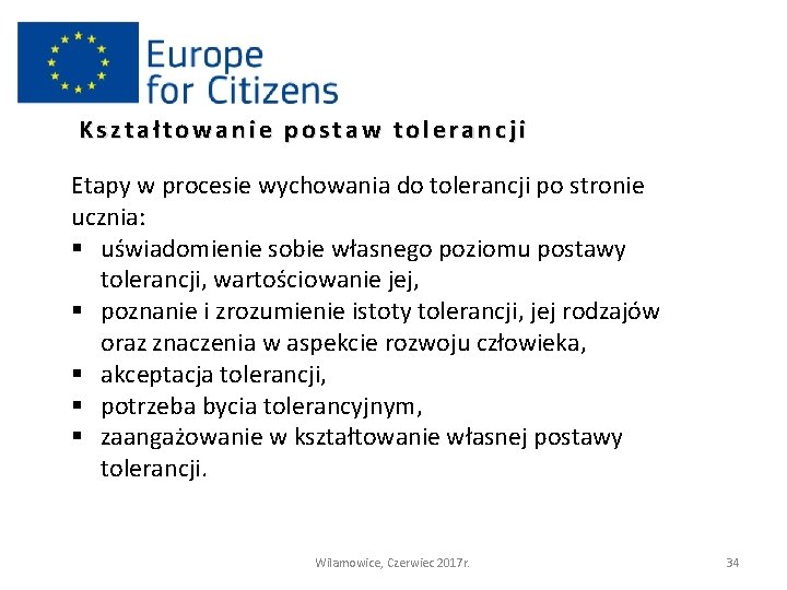 Kształtowanie postaw tolerancji Etapy w procesie wychowania do tolerancji po stronie ucznia: § uświadomienie