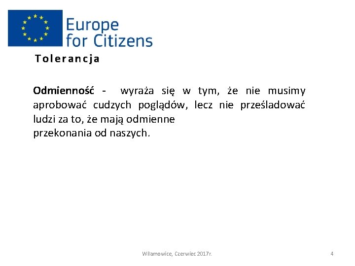 Tolerancja Odmienność - wyraża się w tym, że nie musimy aprobować cudzych poglądów, lecz