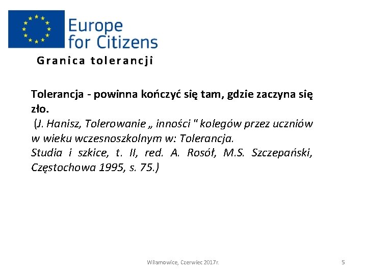 Granica tolerancji Tolerancja - powinna kończyć się tam, gdzie zaczyna się zło. (J. Hanisz,