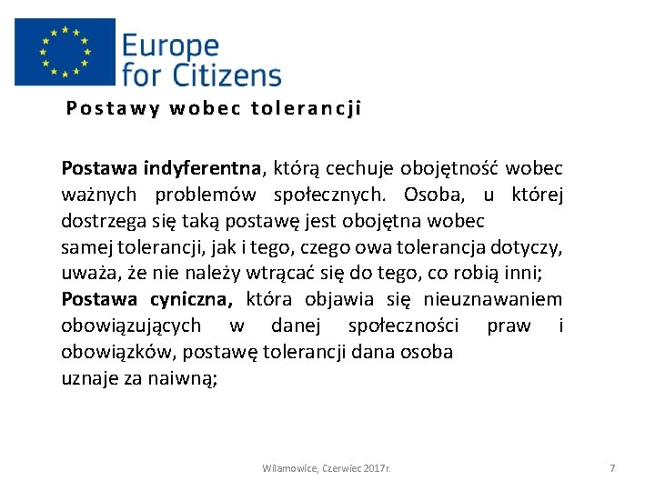 Postawy wobec tolerancji Postawa indyferentna, którą cechuje obojętność wobec ważnych problemów społecznych. Osoba, u