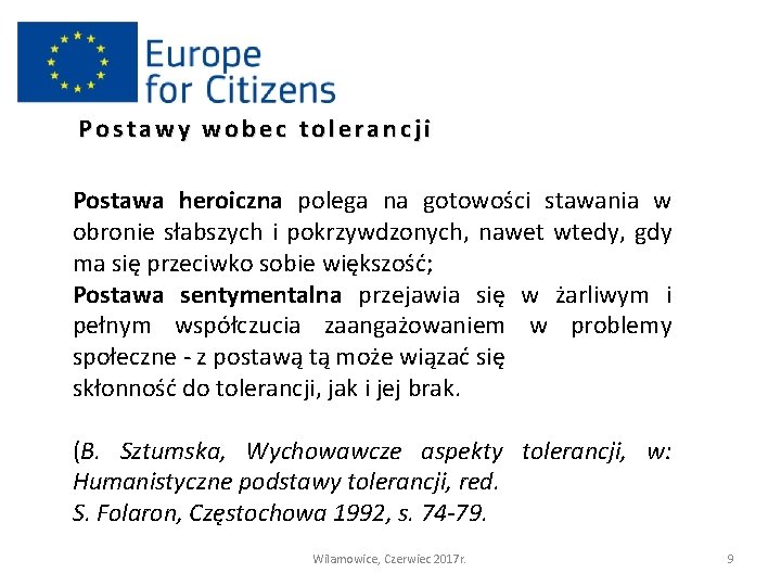 Postawy wobec tolerancji Postawa heroiczna polega na gotowości stawania w obronie słabszych i pokrzywdzonych,