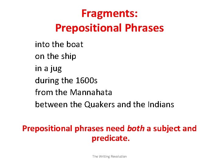 Fragments: Prepositional Phrases into the boat on the ship in a jug during the