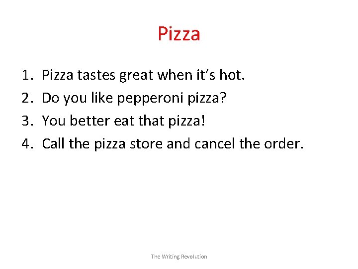 Pizza 1. 2. 3. 4. Pizza tastes great when it’s hot. Do you like