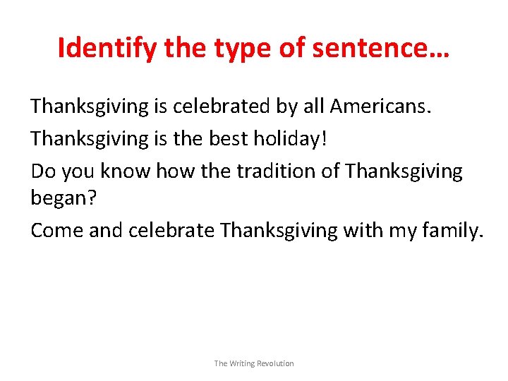 Identify the type of sentence… Thanksgiving is celebrated by all Americans. Thanksgiving is the