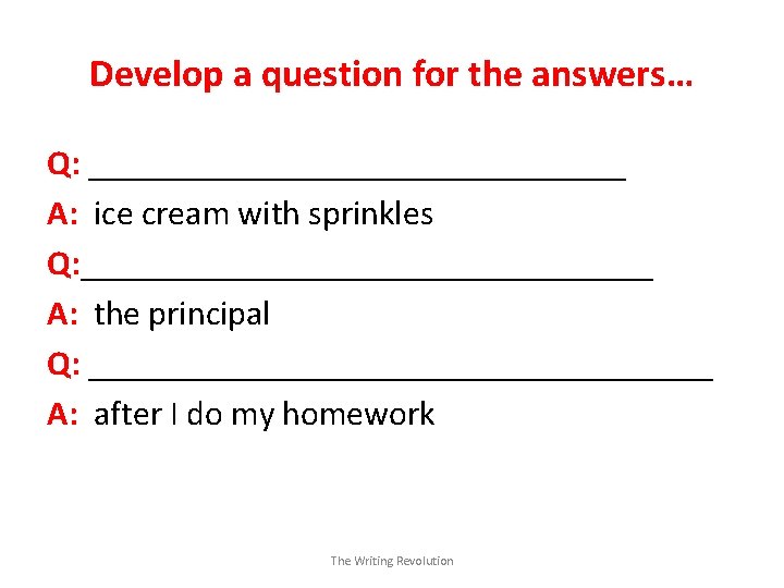 Develop a question for the answers… Q: ________________ A: ice cream with sprinkles Q: