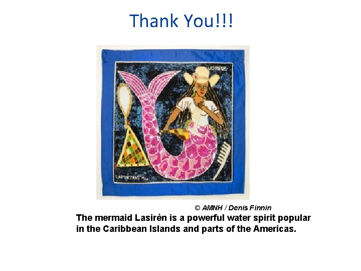 Thank You!!! © AMNH / Denis Finnin The mermaid Lasirèn is a powerful water