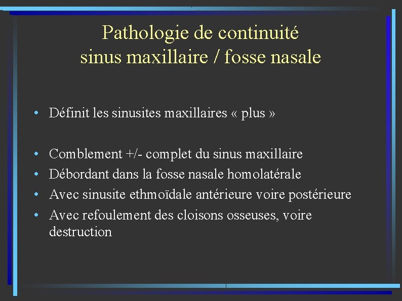 Pathologie de continuité sinus maxillaire / fosse nasale • Définit les sinusites maxillaires «