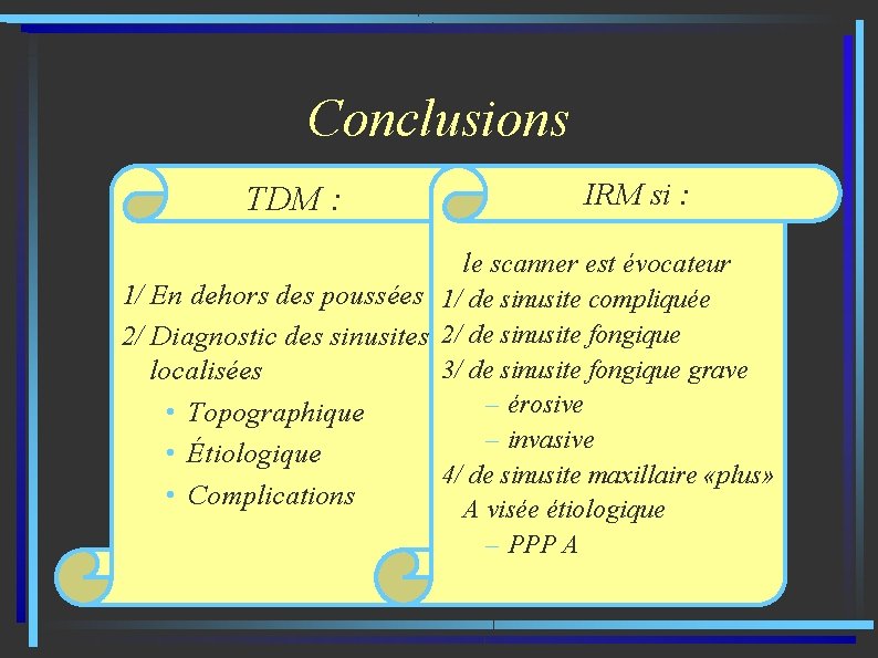 Conclusions TDM : IRM si : le scanner est évocateur 1/ En dehors des