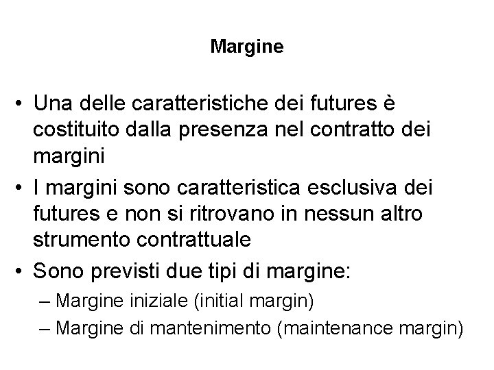 Margine • Una delle caratteristiche dei futures è costituito dalla presenza nel contratto dei