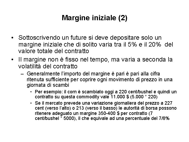 Margine iniziale (2) • Sottoscrivendo un future si deve depositare solo un margine iniziale