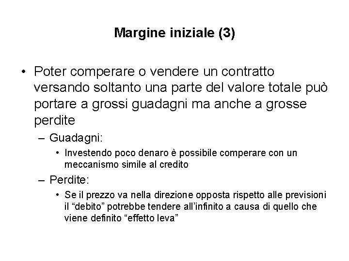 Margine iniziale (3) • Poter comperare o vendere un contratto versando soltanto una parte