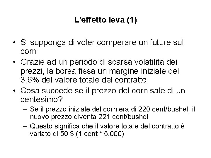 L’effetto leva (1) • Si supponga di voler comperare un future sul corn •