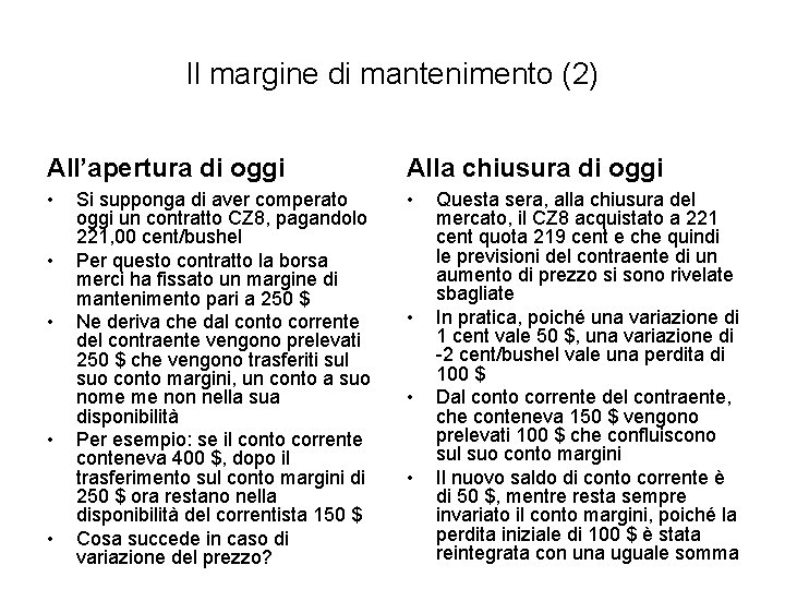 Il margine di mantenimento (2) All’apertura di oggi Alla chiusura di oggi • •