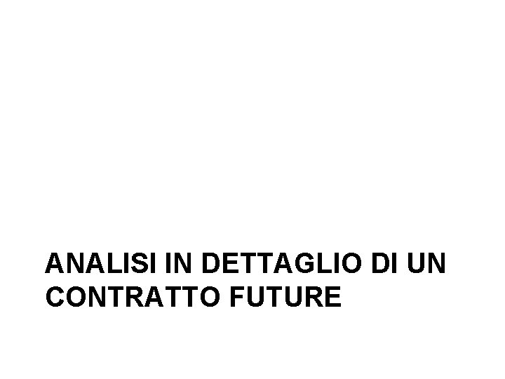 ANALISI IN DETTAGLIO DI UN CONTRATTO FUTURE 