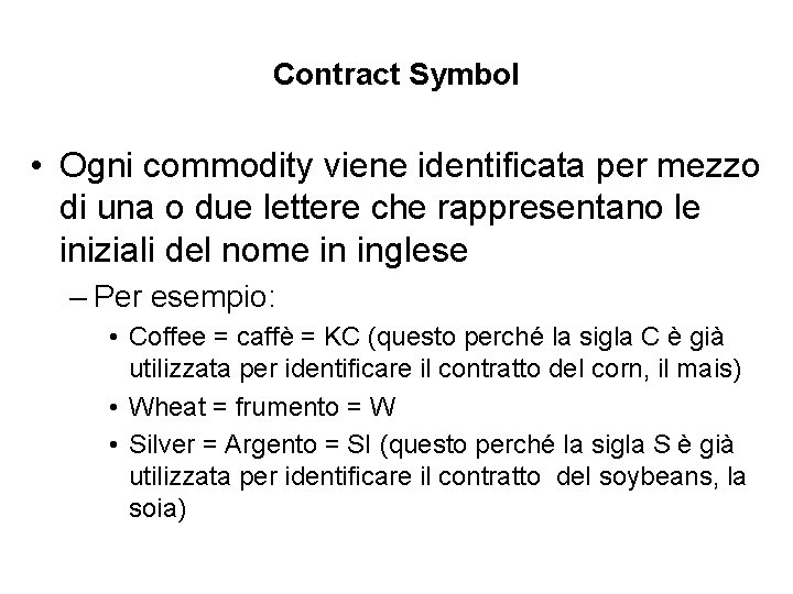 Contract Symbol • Ogni commodity viene identificata per mezzo di una o due lettere