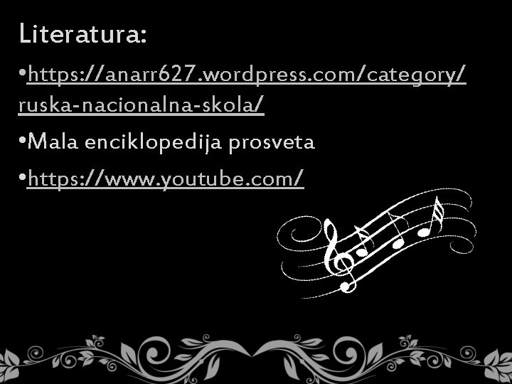 Literatura: • https: //anarr 627. wordpress. com/category/ ruska-nacionalna-skola/ • Mala enciklopedija prosveta • https: