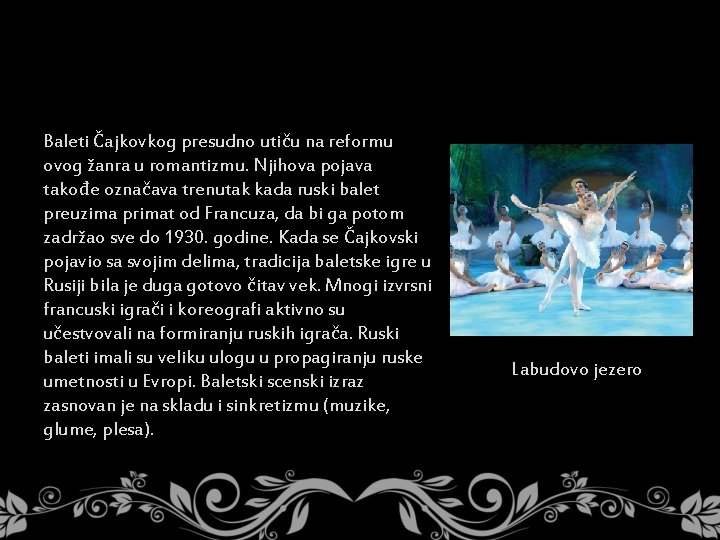 Baleti Čajkovkog presudno utiču na reformu ovog žanra u romantizmu. Njihova pojava takođe označava