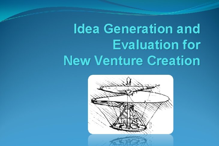 Idea Generation and Evaluation for New Venture Creation 