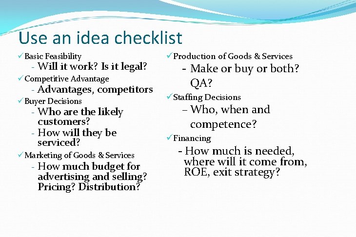 Use an idea checklist ü Basic Feasibility - Will it work? Is it legal?