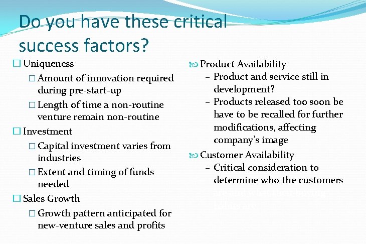 Do you have these critical success factors? � Uniqueness � Amount of innovation required