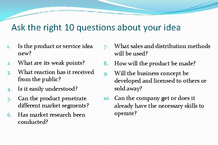 Ask the right 10 questions about your idea 1. Is the product or service Ask the right 10 questions about your idea 1. Is the product or service