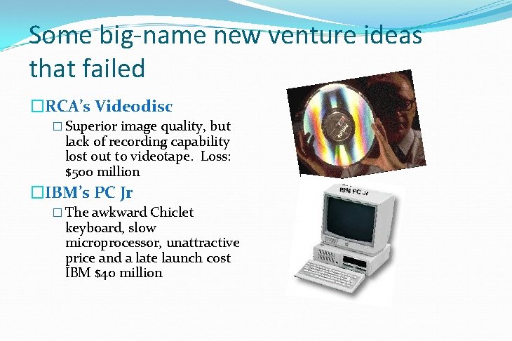 Some big-name new venture ideas that failed �RCA’s Videodisc � Superior image quality, but