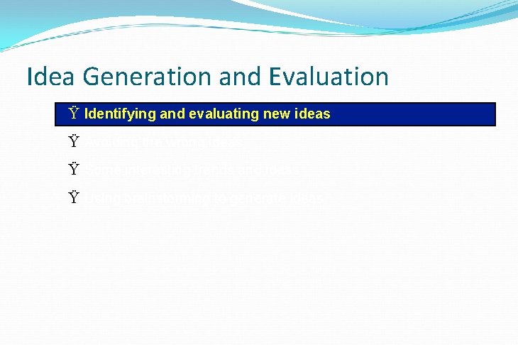 Idea Generation and Evaluation Ÿ Identifying and evaluating new ideas Ÿ Avoiding the wrong