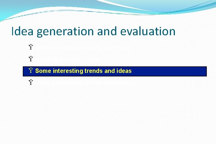 Idea generation and evaluation Ÿ Identifying and evaluating new ideas Ÿ Avoiding the wrong