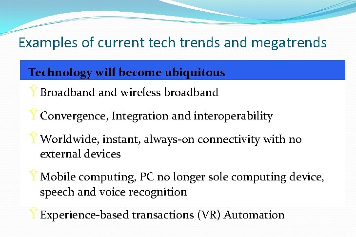 Examples of current tech trends and megatrends Technology will become ubiquitous Ÿ Broadband wireless