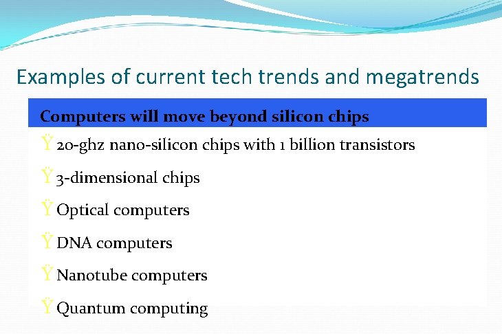 Examples of current tech trends and megatrends Computers will move beyond silicon chips Ÿ