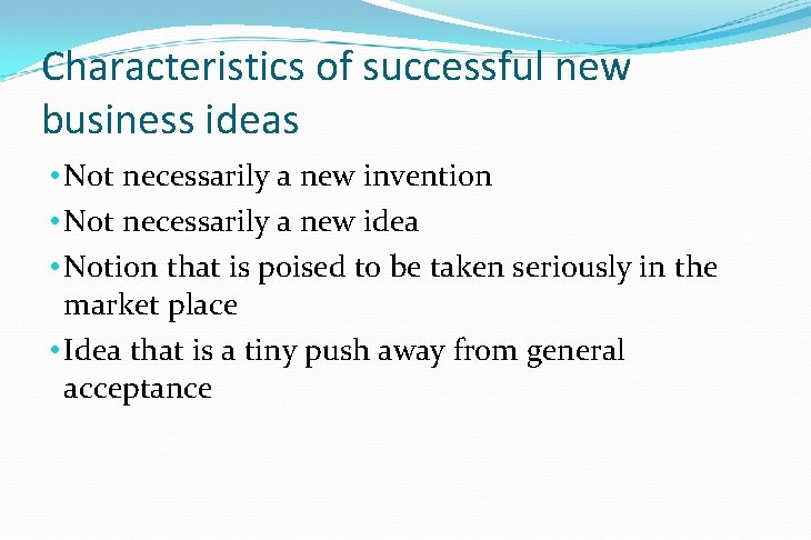 Characteristics of successful new business ideas • Not necessarily a new invention • Not