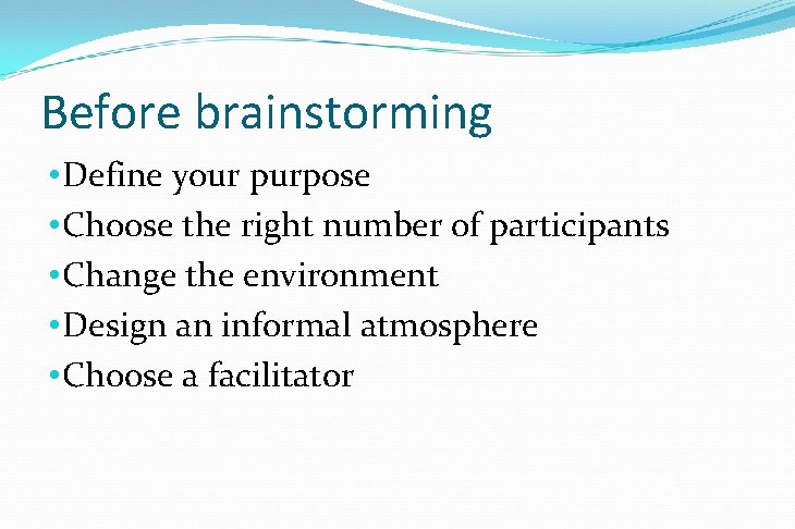 Before brainstorming • Define your purpose • Choose the right number of participants •