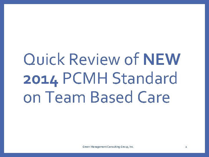 Quick Review of NEW 2014 PCMH Standard on Team Based Care Green Management Consulting Quick Review of NEW 2014 PCMH Standard on Team Based Care Green Management Consulting