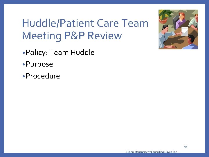 Huddle/Patient Care Team Meeting P&P Review • Policy: Team Huddle • Purpose • Procedure Huddle/Patient Care Team Meeting P&P Review • Policy: Team Huddle • Purpose • Procedure