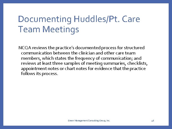 Documenting Huddles/Pt. Care Team Meetings NCQA reviews the practice’s documented process for structured communication Documenting Huddles/Pt. Care Team Meetings NCQA reviews the practice’s documented process for structured communication