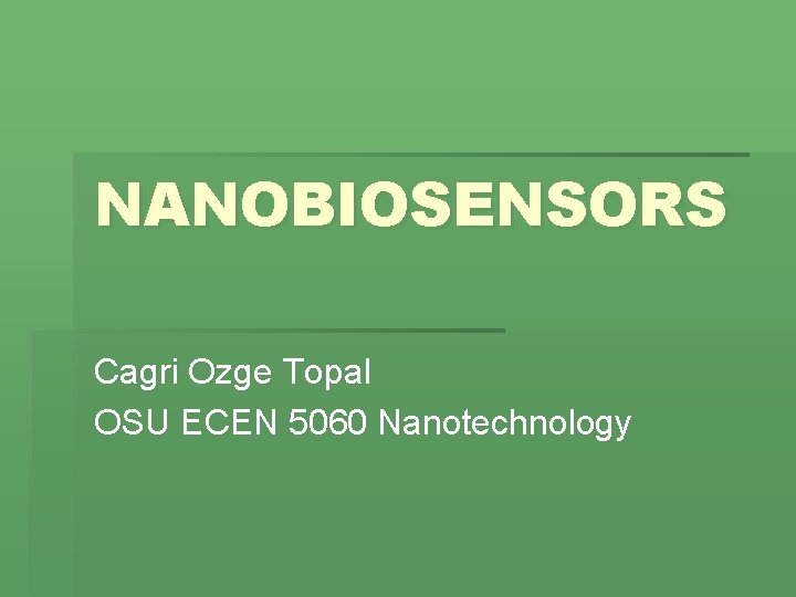 NANOBIOSENSORS Cagri Ozge Topal OSU ECEN 5060 Nanotechnology 