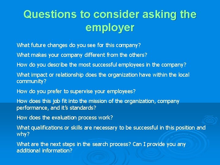 Questions to consider asking the employer What future changes do you see for this