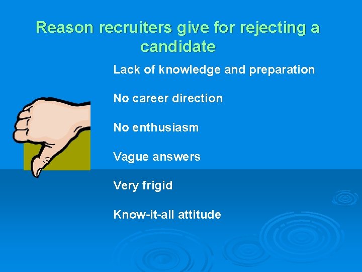 Reason recruiters give for rejecting a candidate Lack of knowledge and preparation No career