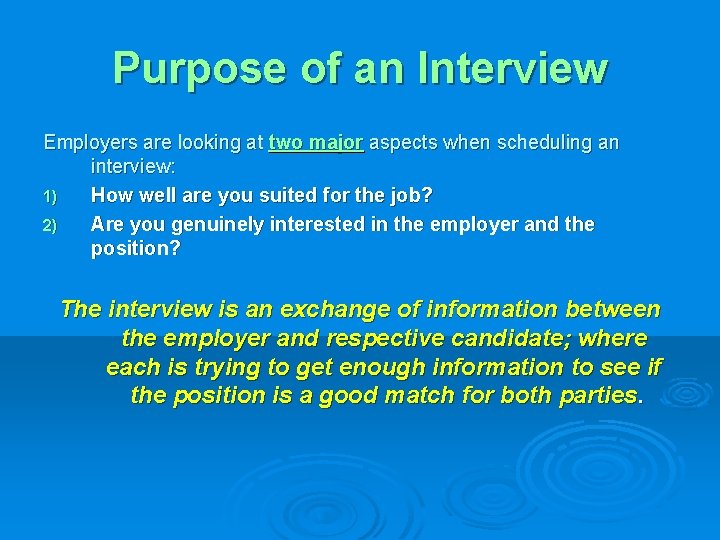 Purpose of an Interview Employers are looking at two major aspects when scheduling an