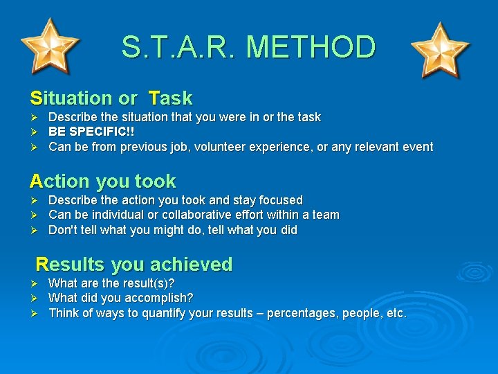 S. T. A. R. METHOD Situation or Task Ø Ø Ø Describe the situation