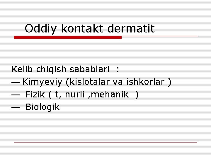  Оddiy kontakt dermatit Кelib chiqish sabablari : ― Kimyeviy (kislotalar va ishkorlar )