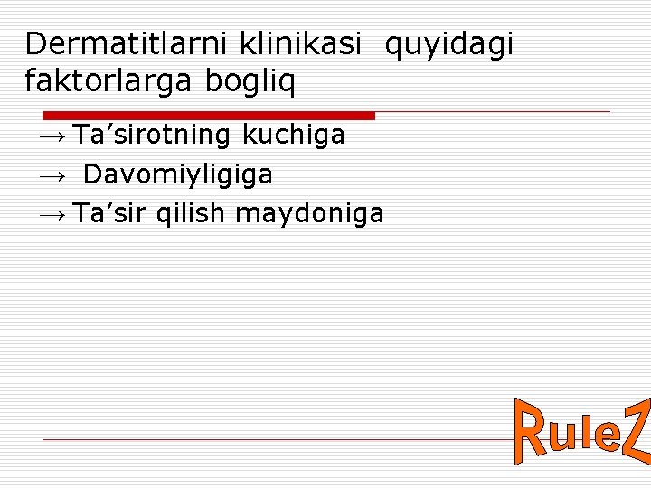 Dermatitlarni klinikasi quyidagi faktorlarga bogliq → Ta’sirotning kuchiga → Davomiyligiga → Ta’sir qilish maydoniga