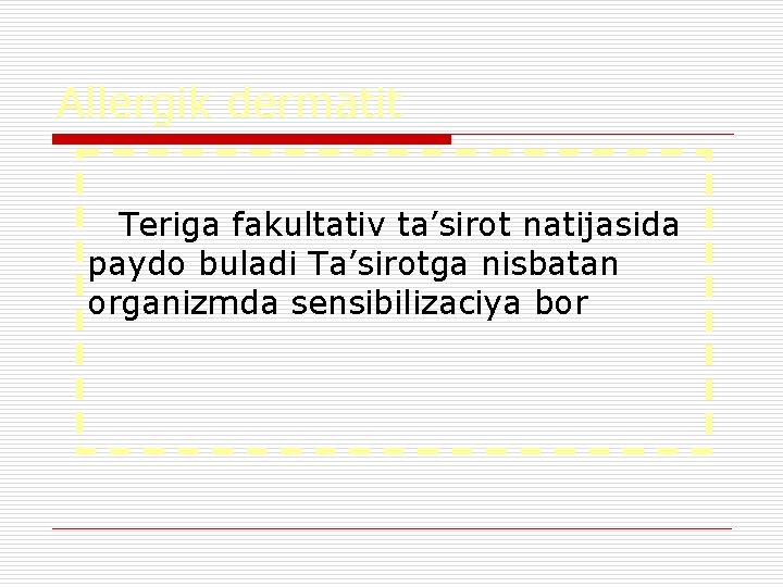 Allergik dermatit Teriga fakultativ ta’sirot natijasida paydo buladi Ta’sirotga nisbatan organizmda sensibilizaciya bor 