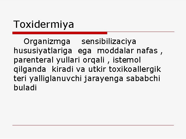 Тoxidermiya Organizmga sensibilizaciya hususiyatlariga ega moddalar nafas , parenteral yullari orqali , istemol qilganda